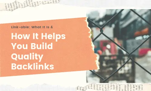 Link-able_ What It Is & How It Helps You Build Quality Backlinks
