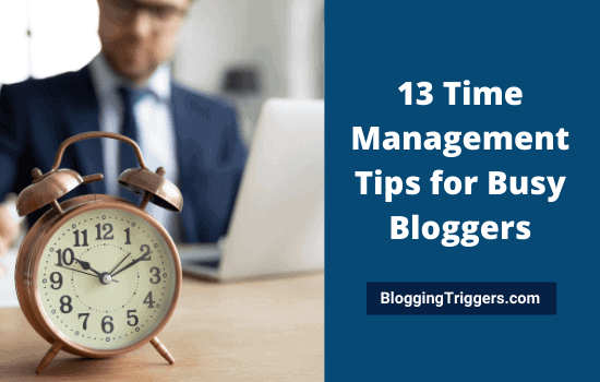 13 Time Management Tips for Busy Bloggers