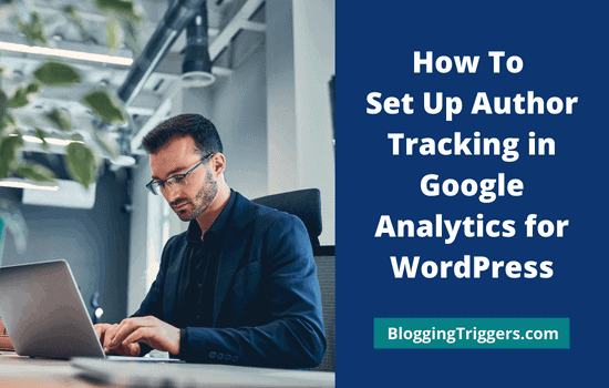 How To Set Up Author Tracking in Google Analytics for WordPress