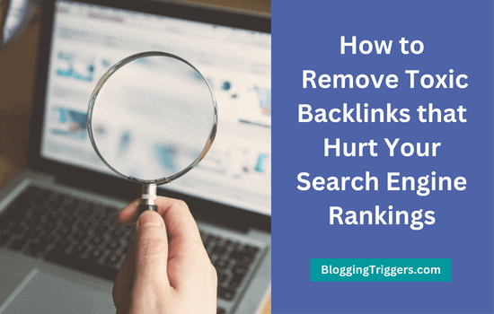 How to Remove Toxic Backlinks that Hurt Your Search Engine Rankings
