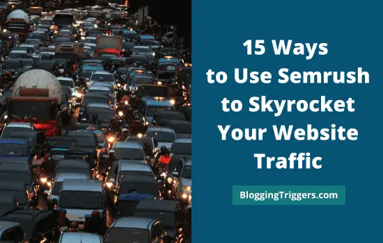 Use Semrush to Skyrocket Your Website Traffic