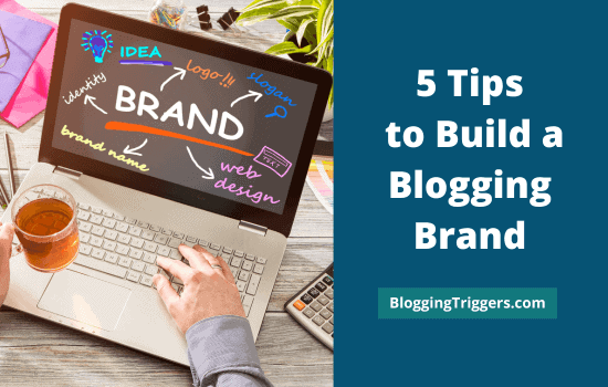 5 Tips to Build a Blogging Brand