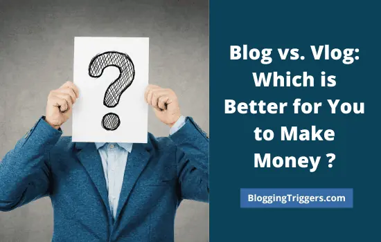 Blog vs. Vlog: Which is better for you to make money
